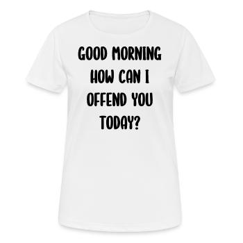 Good Morning How Can I Offend You Today? - Women's Breathable T-Shirt - white - Front - AI Model Female 172 dark (172cm)