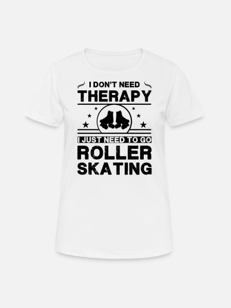 I don't need therapy. I just need to go roller - Women's Breathable T-Shirt - white