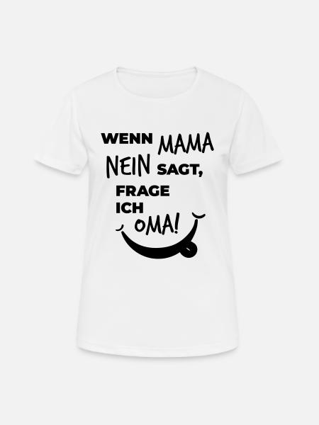wenn mama nein sagt frage ich oma - Frauen T-Shirt atmungsaktiv - Weiß