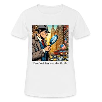 das Geld liegt auf der Straße - Frauen T-Shirt atmungsaktiv - Weiß - Vorne - AI Model Female 172 dark (172cm)