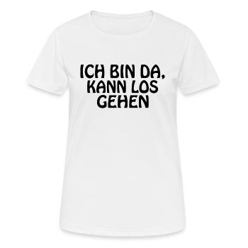 ICH BIN DA; KANN LOS GEHEN - Frauen T-Shirt atmungsaktiv - Weiß - Vorne - AI Model Female 172 dark (172cm)