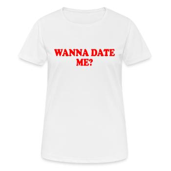 wanna date me - Women's Breathable T-Shirt - white - Front - AI Model Female 172 dark (172cm)