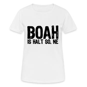 Boah is halt so, ne - Satire - Frauen T-Shirt atmungsaktiv - Weiß - Vorne - AI Model Female 172 dark (172cm)