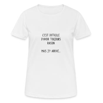 C'est difficile d'avoir toujours raison... - T-shirt respirant Femme - blanc - Devant - AI Model Female 172 dark (172cm)