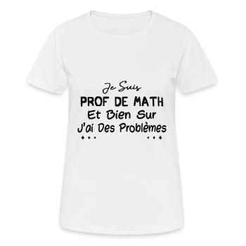 Je suis prof de math et bien sûr j'ai des problème - T-shirt respirant Femme - blanc - Devant - AI Model Female 172 dark (172cm)