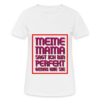 Meine Mama sagt ich bin Perfekt genau wie sie - Frauen T-Shirt atmungsaktiv - Weiß - Vorne - AI Model Female 172 dark (172cm)