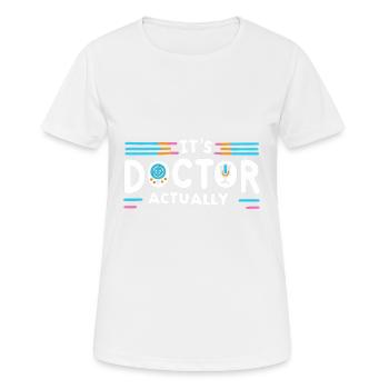 It's Doctor Actually 12 - Frauen T-Shirt atmungsaktiv - Weiß - Vorne - AI Model Female 172 dark (172cm)