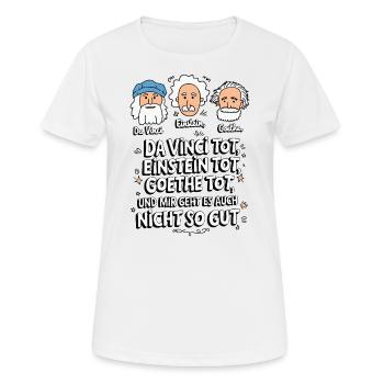 DaVinci, Einstein, Goethe, mort, je ne me sens pas bien - T-shirt respirant Femme - blanc - Devant - AI Model Female 172 dark (172cm)