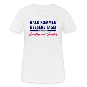 Bald kommen bessere Tage - Samstag und Sonntag - Frauen T-Shirt atmungsaktiv - Weiß - Vorne - AI Model Female 172 dark (172cm)