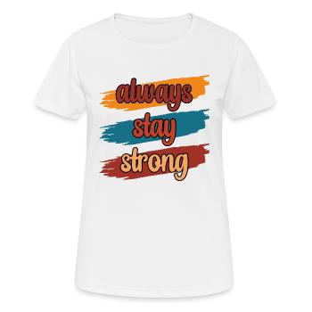Always Stay Strong - Frauen T-Shirt atmungsaktiv - Weiß - Vorne - AI Model Female 172 dark (172cm)