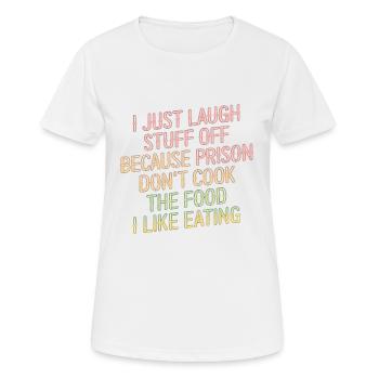 ust Laugh Off Stuff Prison Food Isn't for Me 6 - Frauen T-Shirt atmungsaktiv - Weiß - Vorne - AI Model Female 172 dark (172cm)