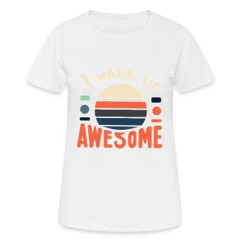 I Wake Up Awesome 12 - Frauen T-Shirt atmungsaktiv - Weiß - Vorne - AI Model Female 172 dark (172cm)