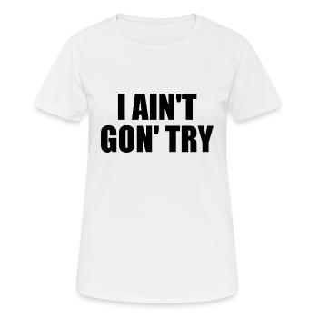 i ain't gon' try - Women's Breathable T-Shirt - white - Front - AI Model Female 172 dark (172cm)
