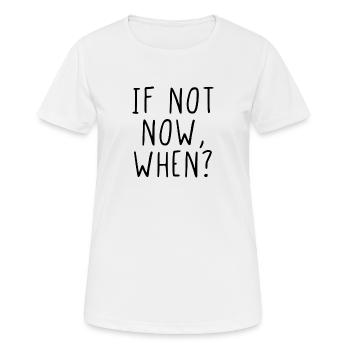 If not now, when? - Women's Breathable T-Shirt - white - Front - AI Model Female 172 dark (172cm)