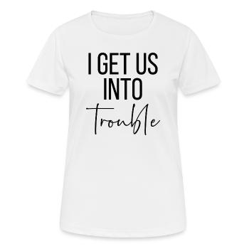 I get us into trouble - Women's Breathable T-Shirt - white - Front - AI Model Female 172 dark (172cm)