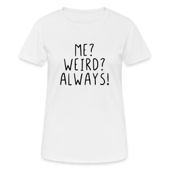 Me? Weird? Always! - Frauen T-Shirt atmungsaktiv - Weiß - Vorne - AI Model Female 172 dark (172cm)