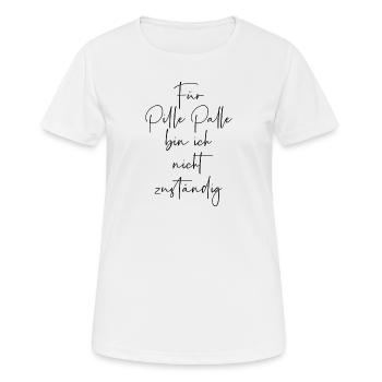Für pille palle bin ich nicht zuständig - Frauen T-Shirt atmungsaktiv - Weiß - Vorne - AI Model Female 172 dark (172cm)