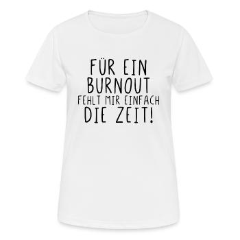 Für ein Burnout fehlt mir einfach die Zeit - Frauen T-Shirt atmungsaktiv - Weiß - Vorne - AI Model Female 172 dark (172cm)