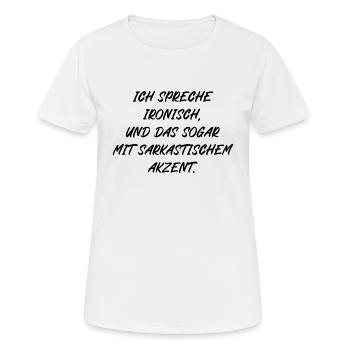 Ich spreche ironisch und das sogar mit Akzent - Frauen T-Shirt atmungsaktiv - Weiß - Vorne - AI Model Female 172 dark (172cm)