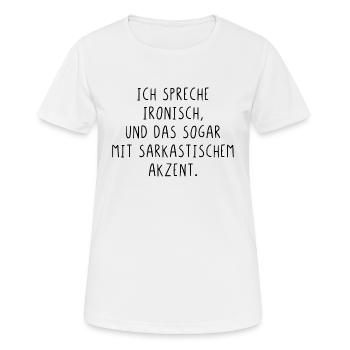 Ich spreche ironisch und das sogar mit Akzent - Frauen T-Shirt atmungsaktiv - Weiß - Vorne - AI Model Female 172 dark (172cm)