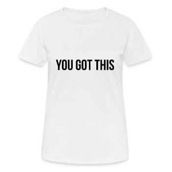 You got this - Frauen T-Shirt atmungsaktiv - Weiß - Vorne - AI Model Female 172 dark (172cm)