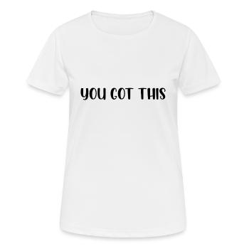 You got this - Frauen T-Shirt atmungsaktiv - Weiß - Vorne - AI Model Female 172 dark (172cm)