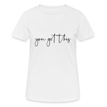 You got this - Frauen T-Shirt atmungsaktiv - Weiß - Vorne - AI Model Female 172 dark (172cm)
