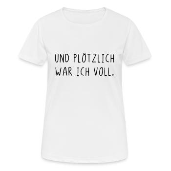 Und plötzlich war ich voll - Frauen T-Shirt atmungsaktiv - Weiß - Vorne - AI Model Female 172 dark (172cm)
