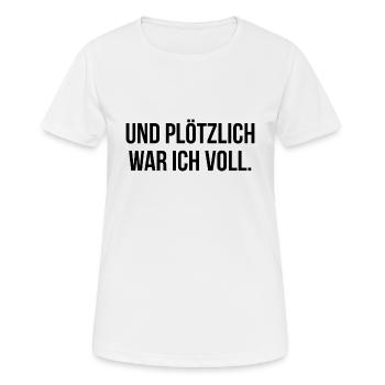 Und plötzlich war ich voll - Frauen T-Shirt atmungsaktiv - Weiß - Vorne - AI Model Female 172 dark (172cm)