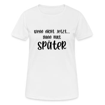 Wenn nicht jetzt dann halt später - Frauen T-Shirt atmungsaktiv - Weiß - Vorne - AI Model Female 172 dark (172cm)
