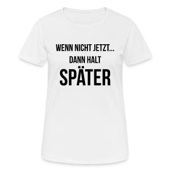 Wenn nicht jetzt dann halt später - Frauen T-Shirt atmungsaktiv - Weiß - Vorne - AI Model Female 172 dark (172cm)
