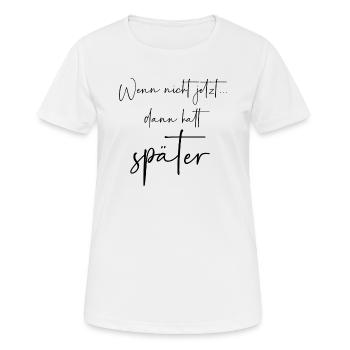 Wenn nicht jetzt dann halt später - Frauen T-Shirt atmungsaktiv - Weiß - Vorne - AI Model Female 172 dark (172cm)