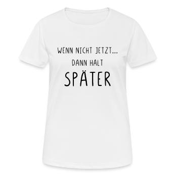 Wenn nicht jetzt dann halt später - Frauen T-Shirt atmungsaktiv - Weiß - Vorne - AI Model Female 172 dark (172cm)