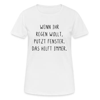 Wenn ihr Regen wollt putzt Fenster das hilft immer - Frauen T-Shirt atmungsaktiv - Weiß - Vorne - AI Model Female 172 dark (172cm)