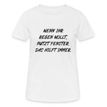 Wenn ihr Regen wollt putzt Fenster das hilft immer - Frauen T-Shirt atmungsaktiv - Weiß - Vorne - AI Model Female 172 dark (172cm)