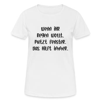 Wenn ihr Regen wollt putzt Fenster das hilft immer - Frauen T-Shirt atmungsaktiv - Weiß - Vorne - AI Model Female 172 dark (172cm)