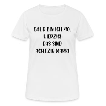 Bald bin ich vierzig das sind achtzig Mark - Frauen T-Shirt atmungsaktiv - Weiß - Vorne - AI Model Female 172 dark (172cm)