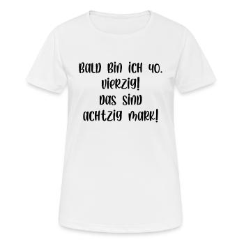 Bald bin ich vierzig das sind achtzig Mark - Frauen T-Shirt atmungsaktiv - Weiß - Vorne - AI Model Female 172 dark (172cm)