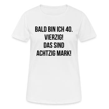 Bald bin ich vierzig das sind achtzig Mark - Frauen T-Shirt atmungsaktiv - Weiß - Vorne - AI Model Female 172 dark (172cm)