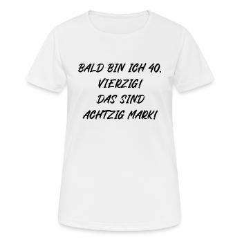 Bald bin ich vierzig das sind achtzig Mark - Frauen T-Shirt atmungsaktiv - Weiß - Vorne - AI Model Female 172 dark (172cm)