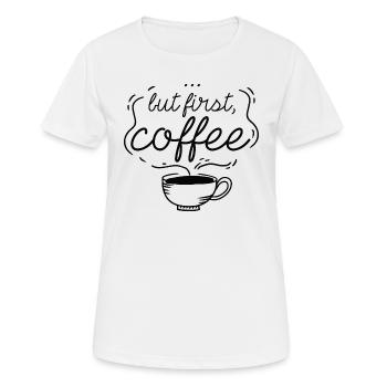 …But First, Coffee - Women's Breathable T-Shirt - white - Front - AI Model Female 172 dark (172cm)