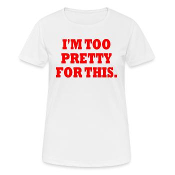 I'M TOO PRETTY FOR THIS - T-shirt respirant Femme - blanc - Devant - AI Model Female 172 dark (172cm)