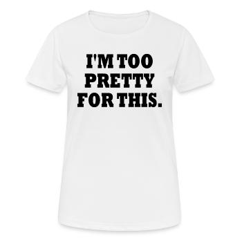 I'M TOO PRETTY FOR THIS - T-shirt respirant Femme - blanc - Devant - AI Model Female 172 dark (172cm)
