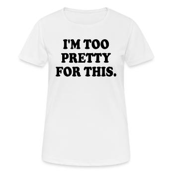 I'M TOO PRETTY FOR THIS - T-shirt respirant Femme - blanc - Devant - AI Model Female 172 dark (172cm)