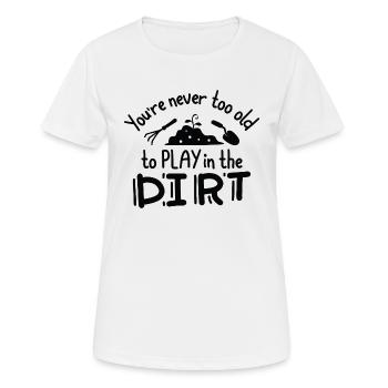 Du bist nie zu alt, um im Dreck zu spielen - Frauen T-Shirt atmungsaktiv - Weiß - Vorne - AI Model Female 172 dark (172cm)