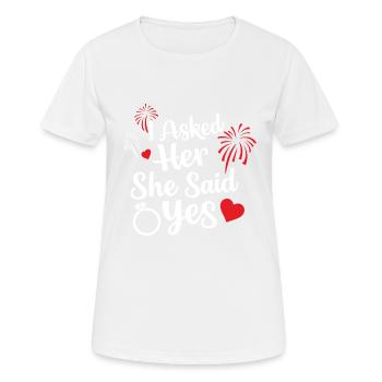 I asked her and she said Yes Engagement Quote Prop - Women's Breathable T-Shirt - white - Front - AI Model Female 172 dark (172cm)