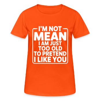 Ich meine nicht, dass ich einfach zu alt bin, um so zu tun, als ob ich es mag - Frauen T-Shirt atmungsaktiv - Neonorange - Vorne - AI Model Female 172 dark (172cm)