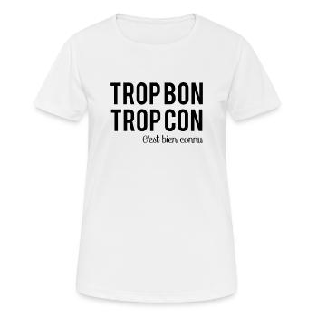 Trop bon trop con - T-shirt respirant Femme - blanc - Devant - AI Model Female 172 dark (172cm)