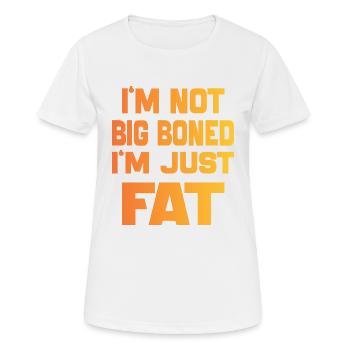 I'm Not Big Boned I'm Just Fat Funny sayings quote - Women's Breathable T-Shirt - white - Front - AI Model Female 172 dark (172cm)