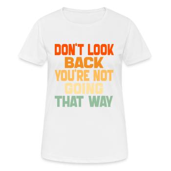 Schau nicht zurück, du gehst nicht in diese Richtung, lustig - Frauen T-Shirt atmungsaktiv - Weiß - Vorne - AI Model Female 172 dark (172cm)